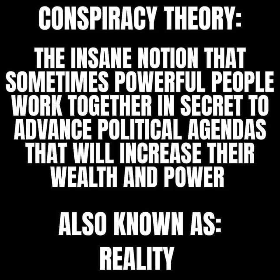 Reality is a Conspiracy Theory